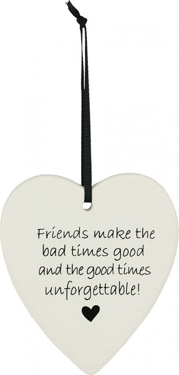 Ceramic Hanging Heart - Friends make the bad times good and the good times unforgettable