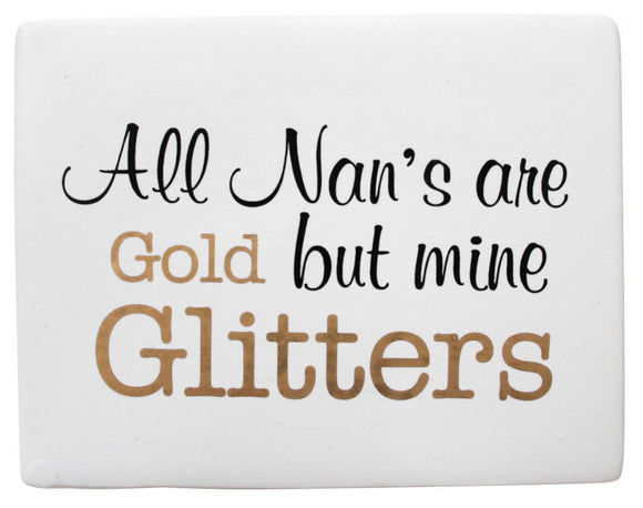 Ceramic Sign - All Nan’s are Gold but Mine Glitters