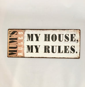 Mum’s Rules my house my rules sign Tin