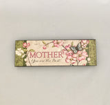 Mother Your Are The Best! Plaque Wooden Sign - Mother Day Gift