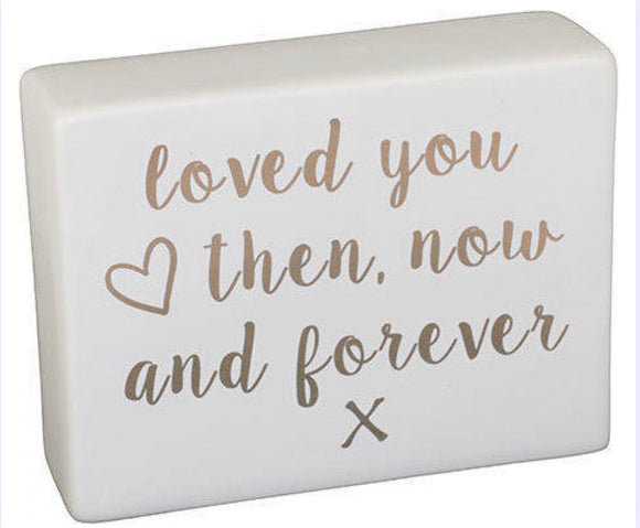 Ceramic Sign - Loved You Then, Now and Forever