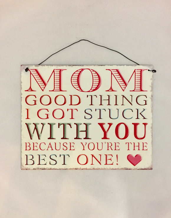 Mom You Are The Best One! Tin Hanging Sign - Mother’s Gift